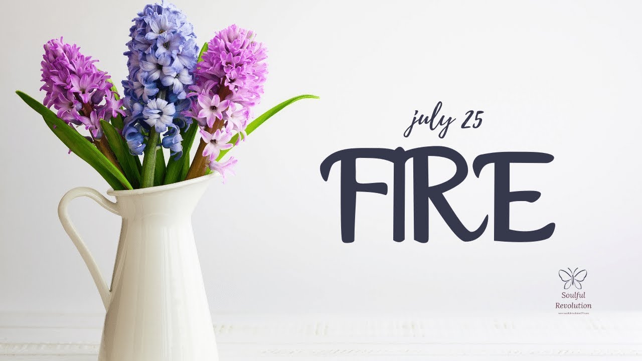 Speak those deep feelings, FIRE Sign (Aries, Leo, Sagittarius) July 25