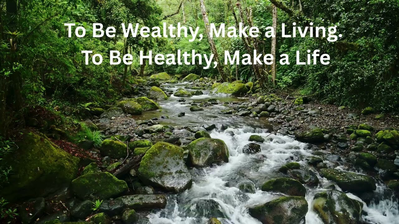 To Be Wealthy, Make a Living. To Be Healthy, Make a Life
