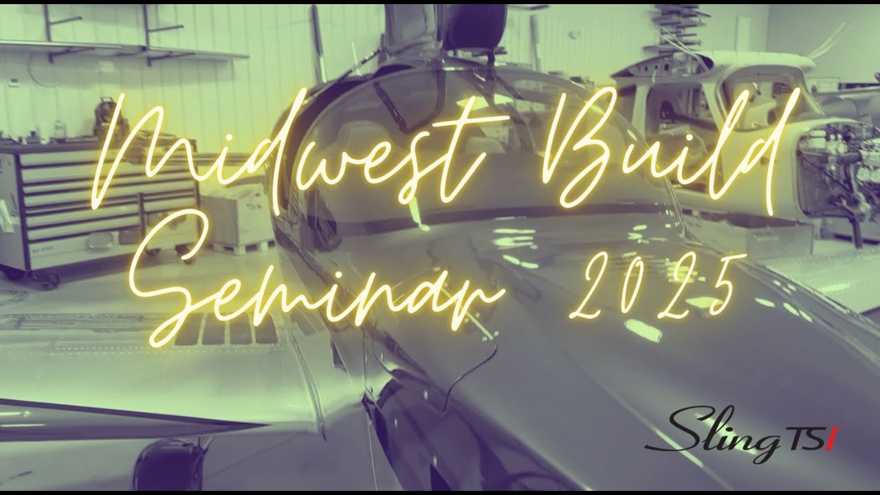 Midwest Build Seminar 2025 -  Aircraft builds in progress video.  Sling TSi and High Wings covered.