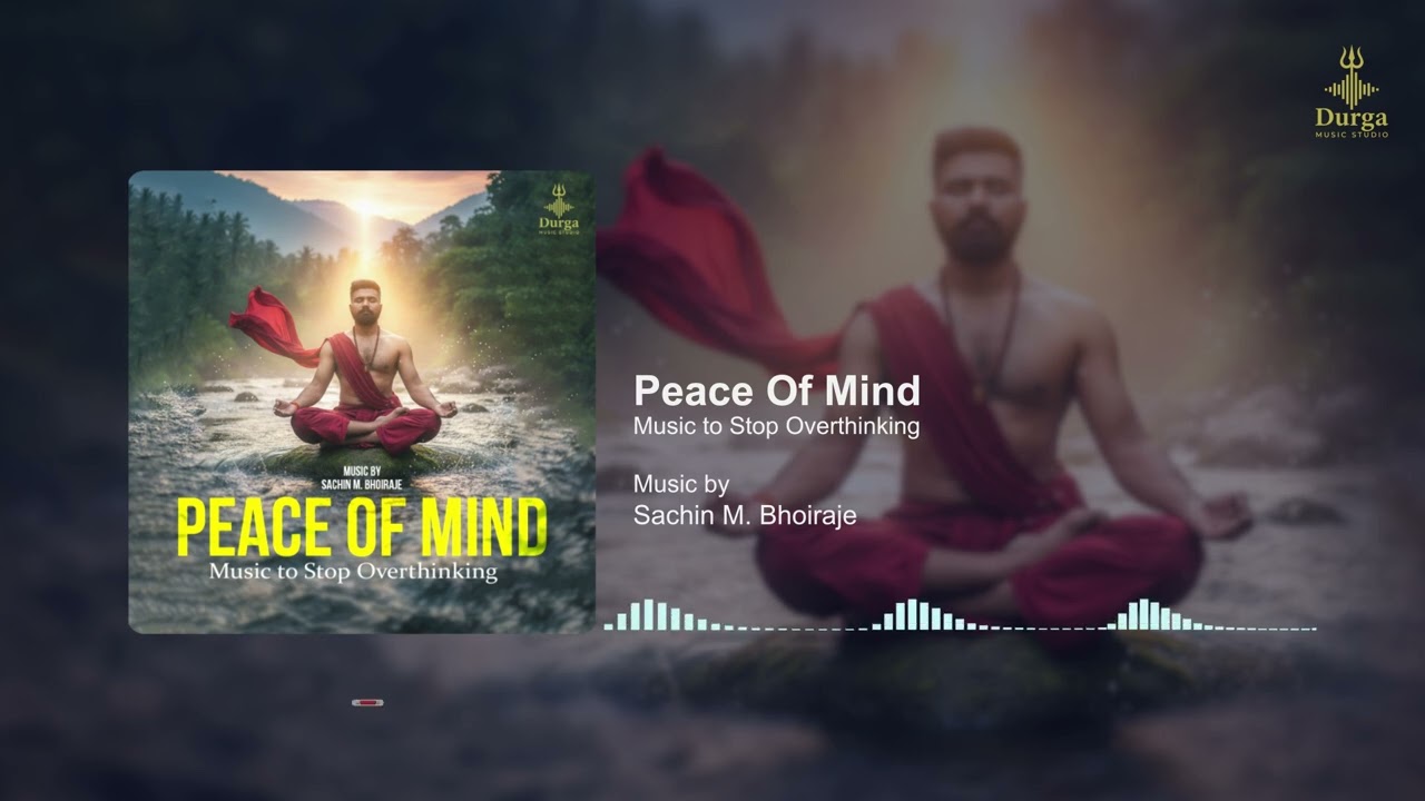 Peace of Mind | Music to Stop Overthinking | Sachin M. Bhoiraje | Durga Music Studio 