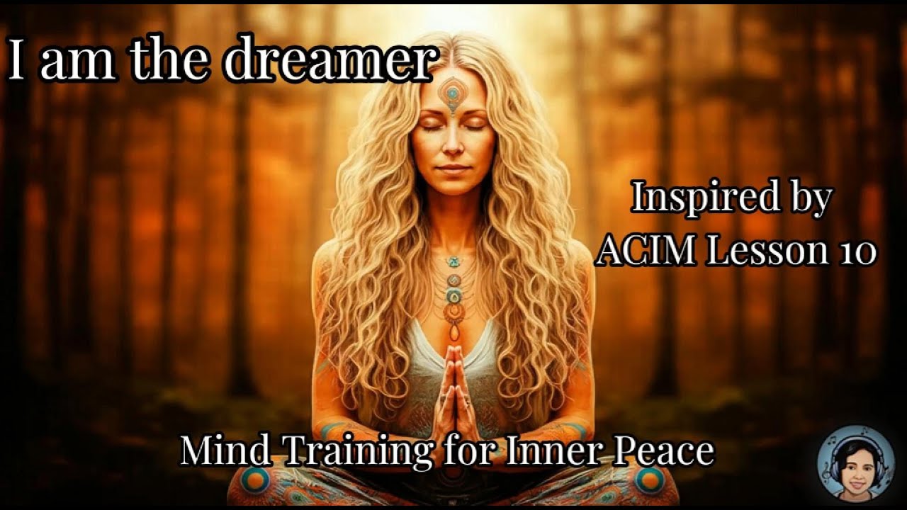 Lesson 10 ACIM Song: I am the dreamer | Mind Training for Inner Peace |Meditation Music | ACIM Music
