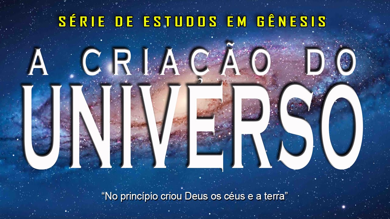 A criação do Universo (Série em Gênesis) Parte 2 - Gn 1:1