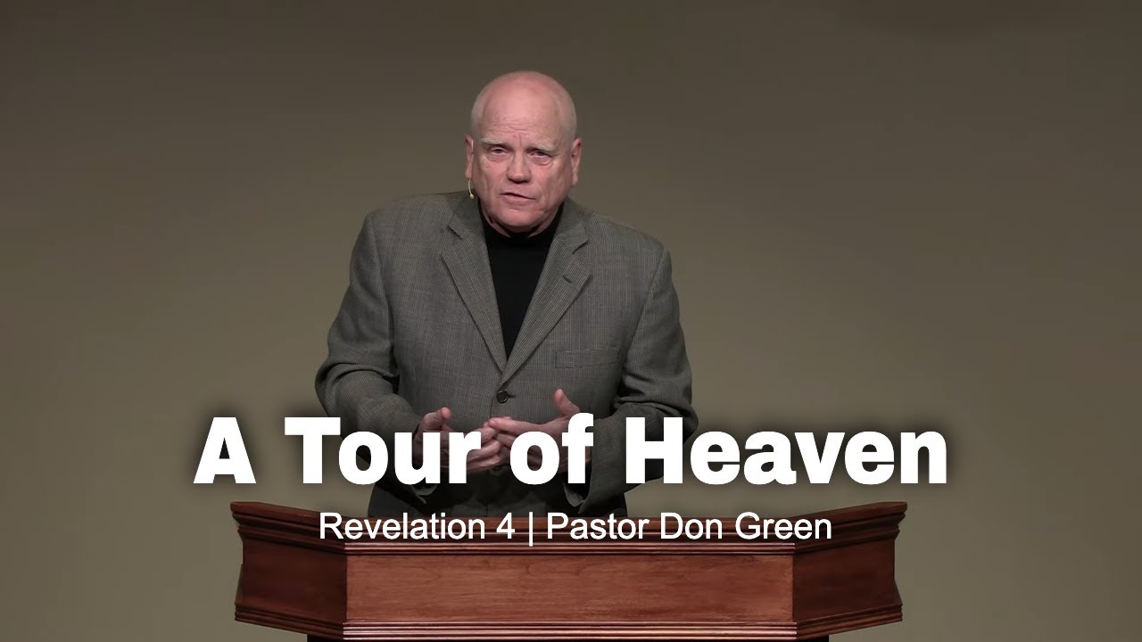 A Tour of Heaven (Revelation 4) Pastor Don Green