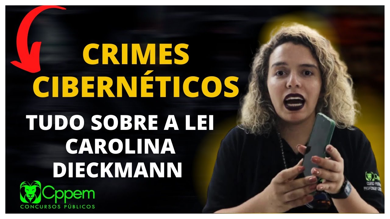 CRIMES CIBERNÉTICOS - TUDO SOBRE A LEI CAROLINA DIECKMANN | Lei 12737