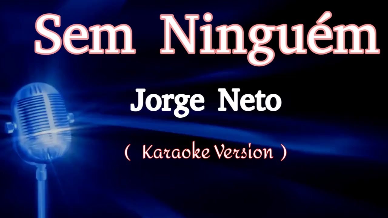 Jorge Neto  - Sem Ninguem Karaoke Version