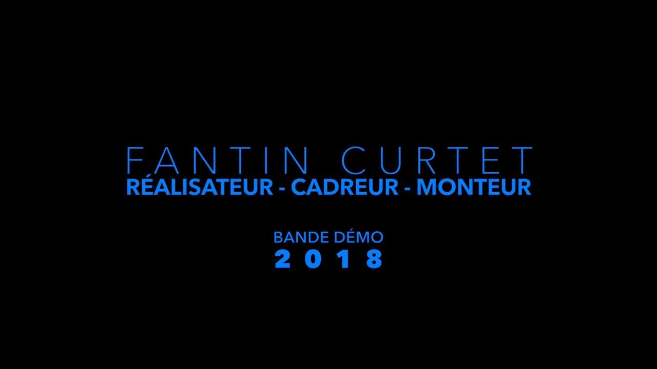 FANTIN CURTET - BANDE D&Eacute;MO 2018 R&eacute;alisateur/Cadreur/Monteur