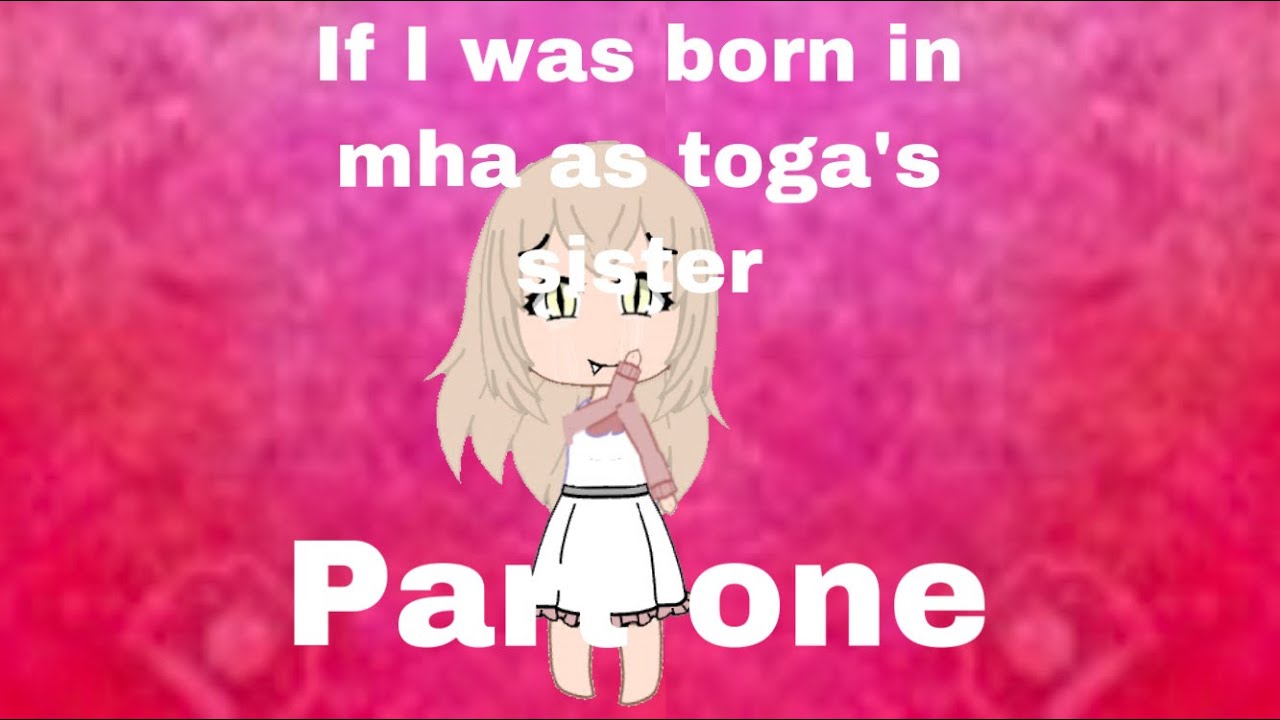 If I was born in mha as toga’s sister part 1 -original?