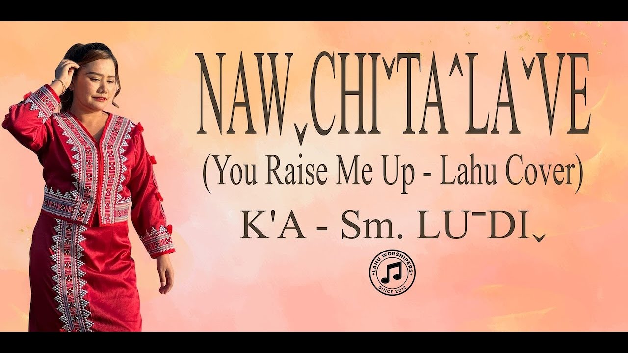NAW CHI TA LA VE (You Raise Me Up - Lahu Cover) /// LU DI