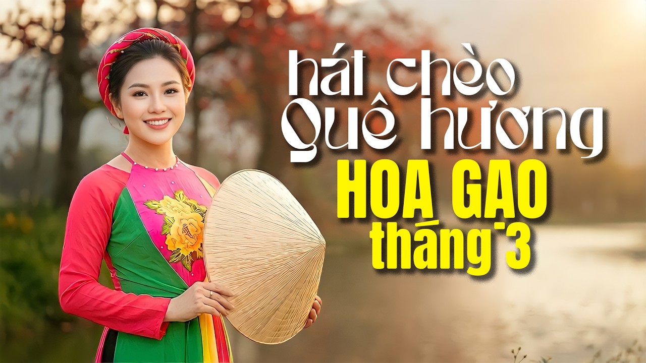 Li&ecirc;n kh&uacute;c h&aacute;t ch&egrave;o Qu&ecirc; hương th&aacute;ng 3 hoa gạo nở | Vừa ngắm hoa gạo vừa Nghe H&aacute;t Ch&egrave;o