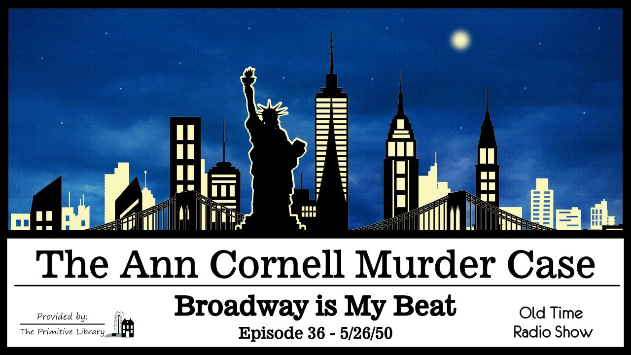 Broadway is My Beat Ann Cornell Murder Case Episode 36 Mystery Old Time Radio Shows 1950s