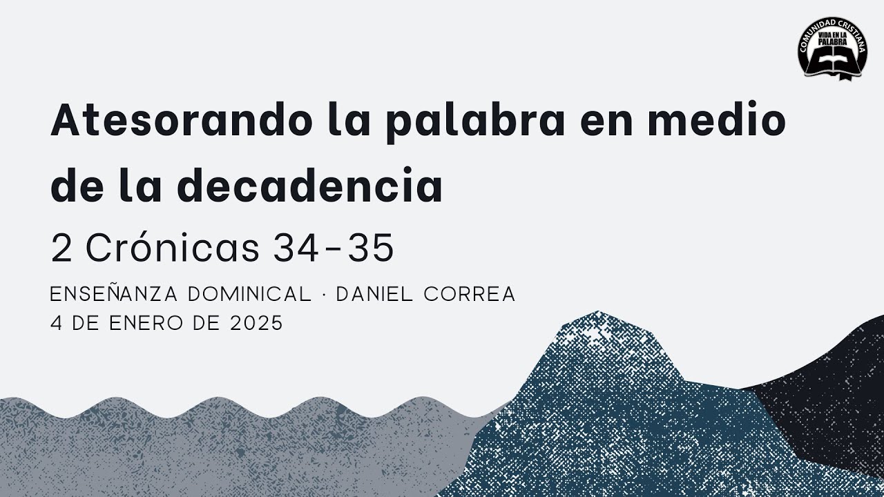Atesorando la palabra en medio de la decadencia. 2 Crónicas 34-35