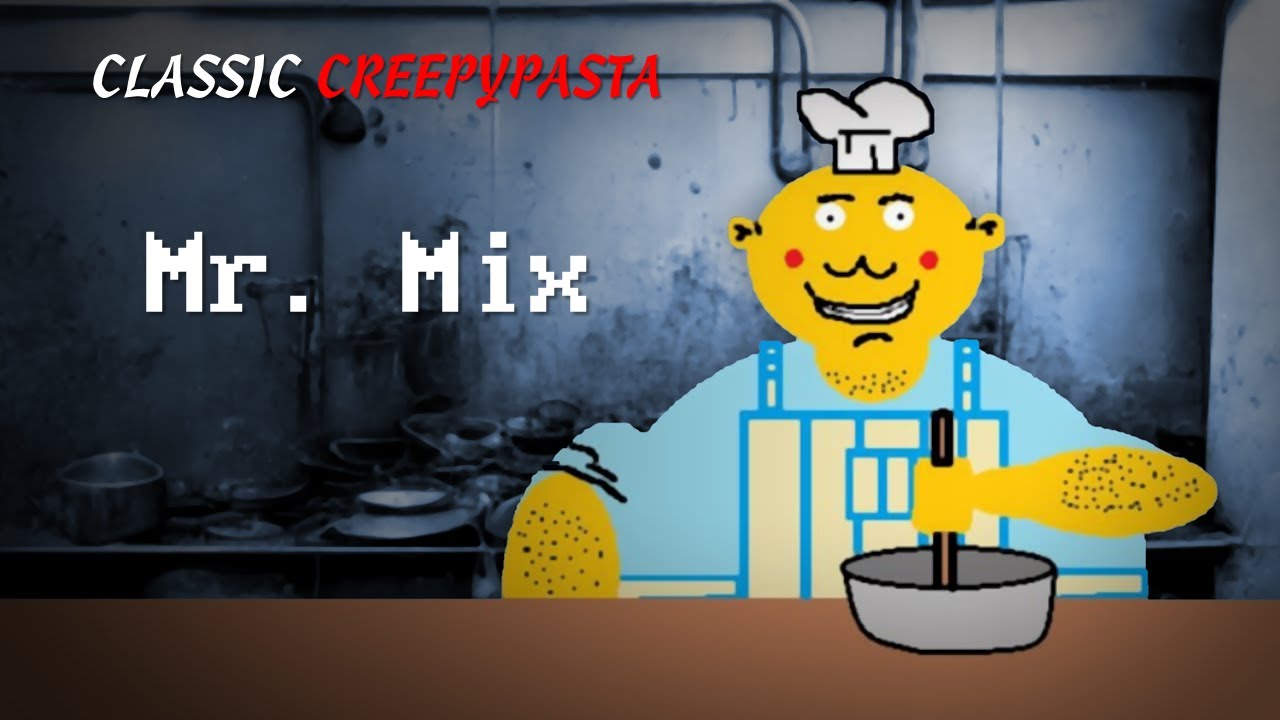 (Classic Creepypasta) Mr. Mix