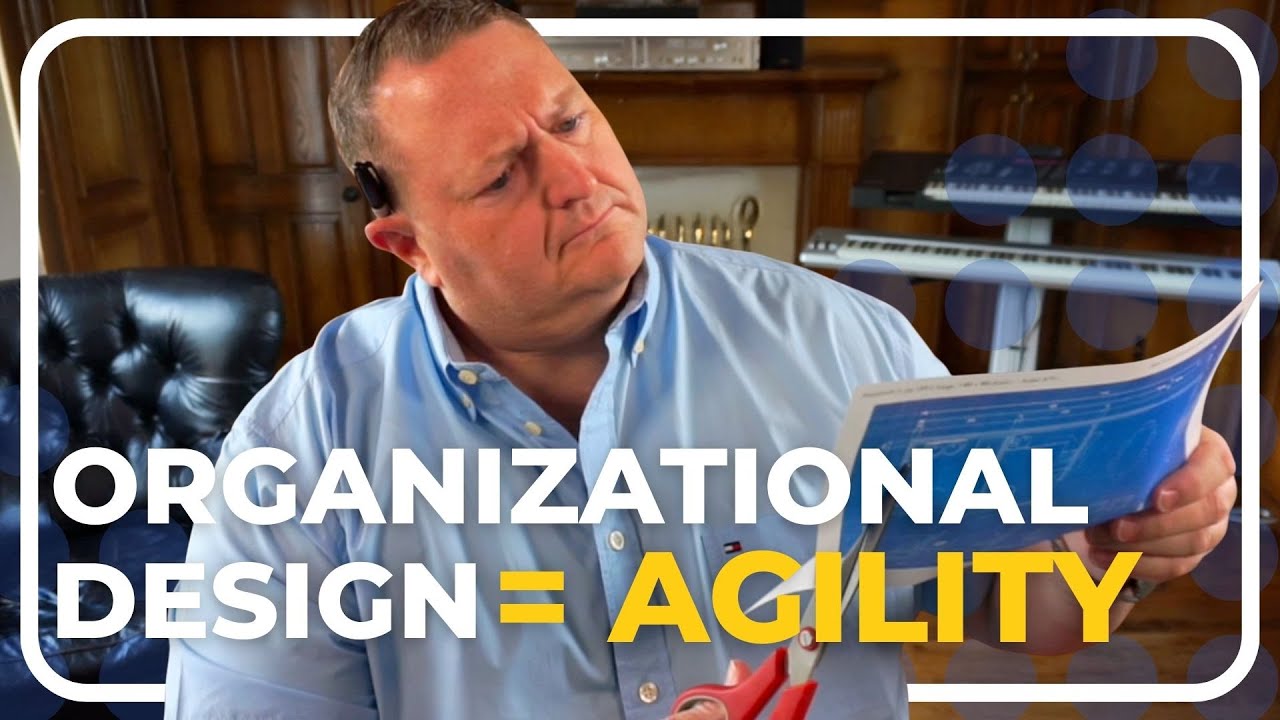Organizational Design: The Key to Agile Success