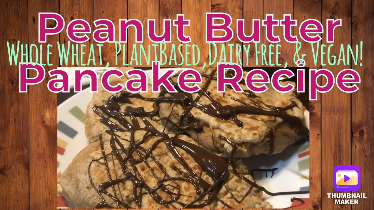 How to Make Peanut Butter Protein Pancakes! Vegan Plant Based Dairy Free Egg Free Whole Wheat Recipe