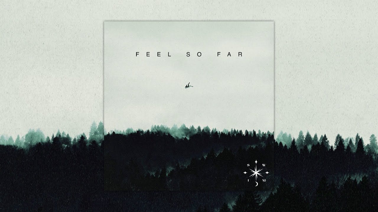 SWIM - Feel So Far