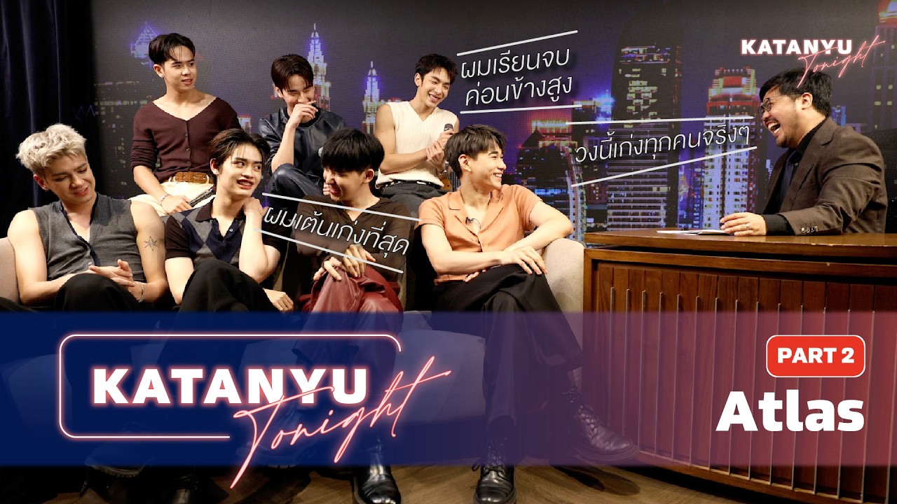 Katanyu Tonight Atlas | PART 2 @atlasTH
