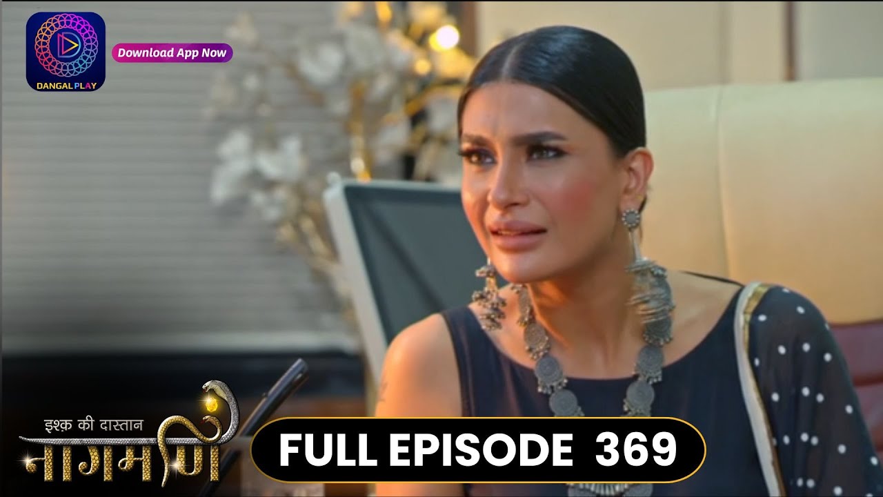Ishq Ki Dastaan Naagmani | Full Episode 369 | Dangal TV