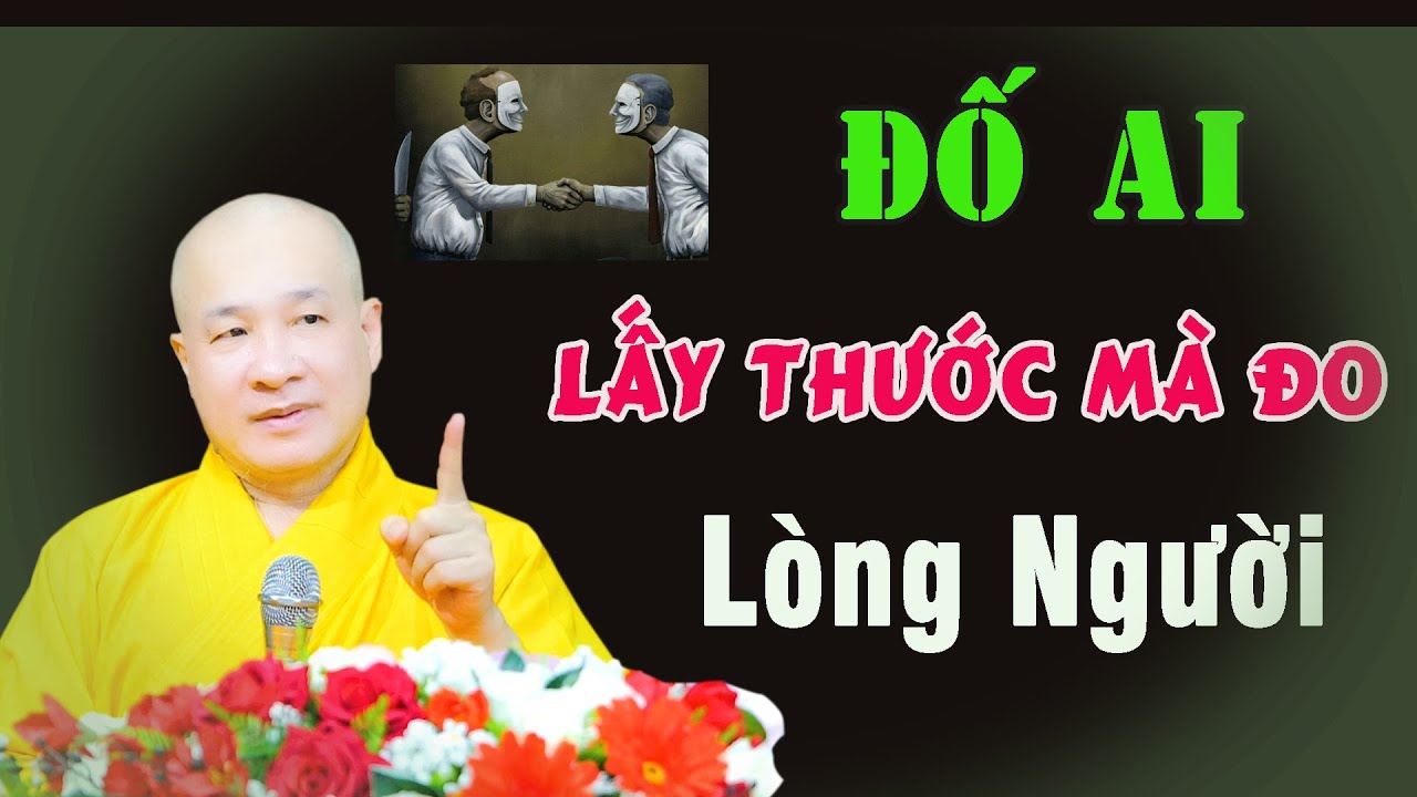 Lòng Người Khó Đoán Khó Lường - Nghe mà cảnh giác. Thầy Thích Trí Huệ
