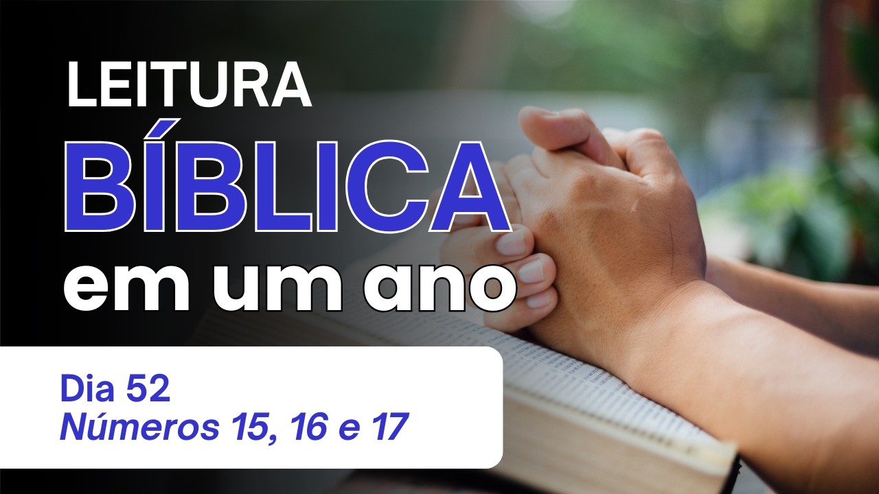 Leitura Bíblica Anual - Dia 52 Números 15, 16 e 17 - A Rebelião de Corá e Confirmação do Sacerdócio