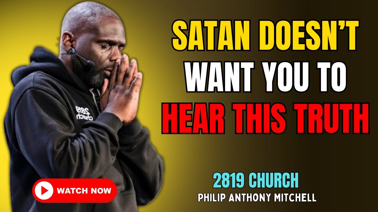 🔥 SATAN DOESN’T WANT YOU TO HEAR THIS TRUTH | 2819 CHURCH – PASTOR PHILIP ANTHONY
