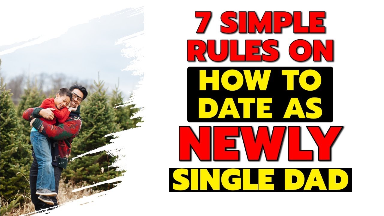 7 Simple Rules How To Date As Newly Single Dad