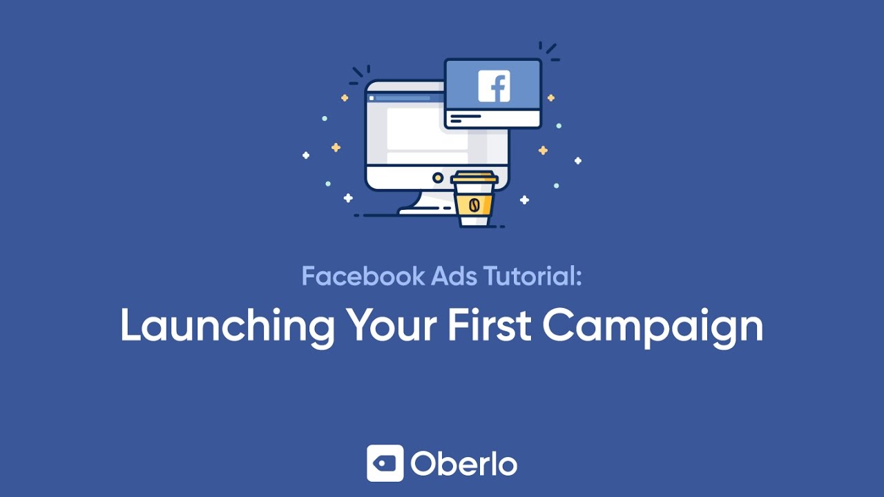 How to launch your first Facebook ads campaign