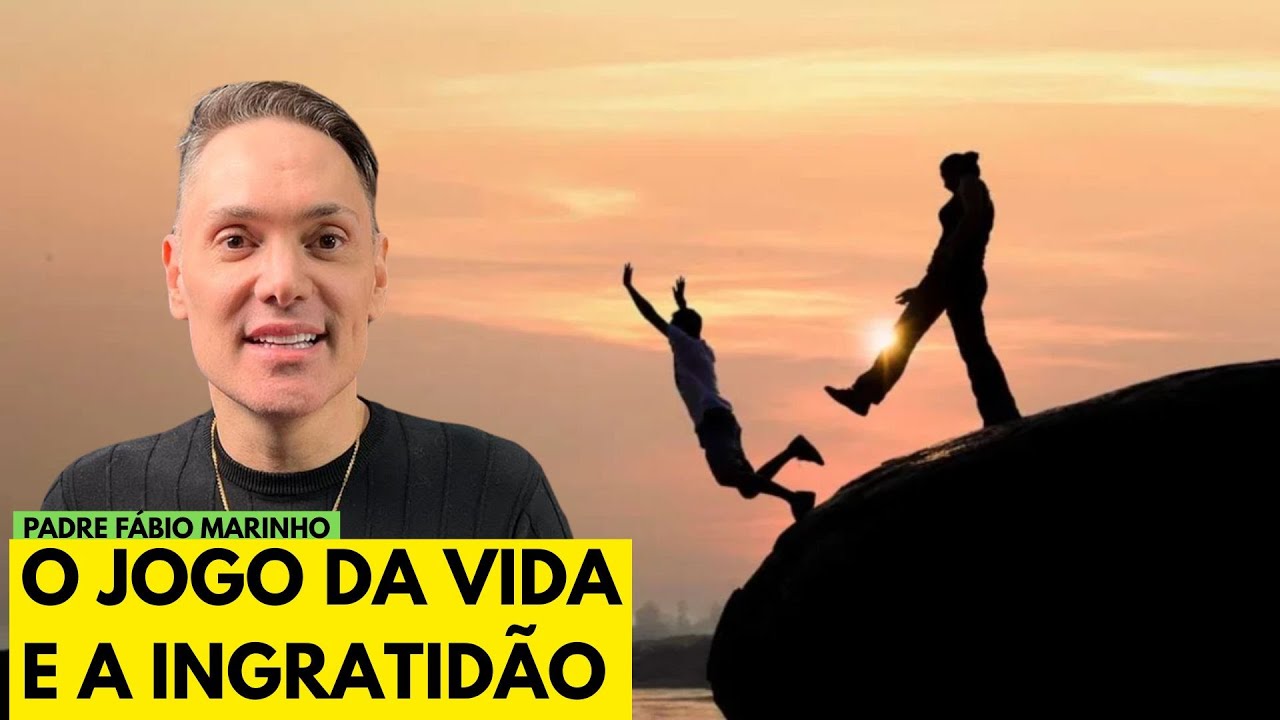 O jogo da vida e a ingratidão - com Padre Fábio Marinho