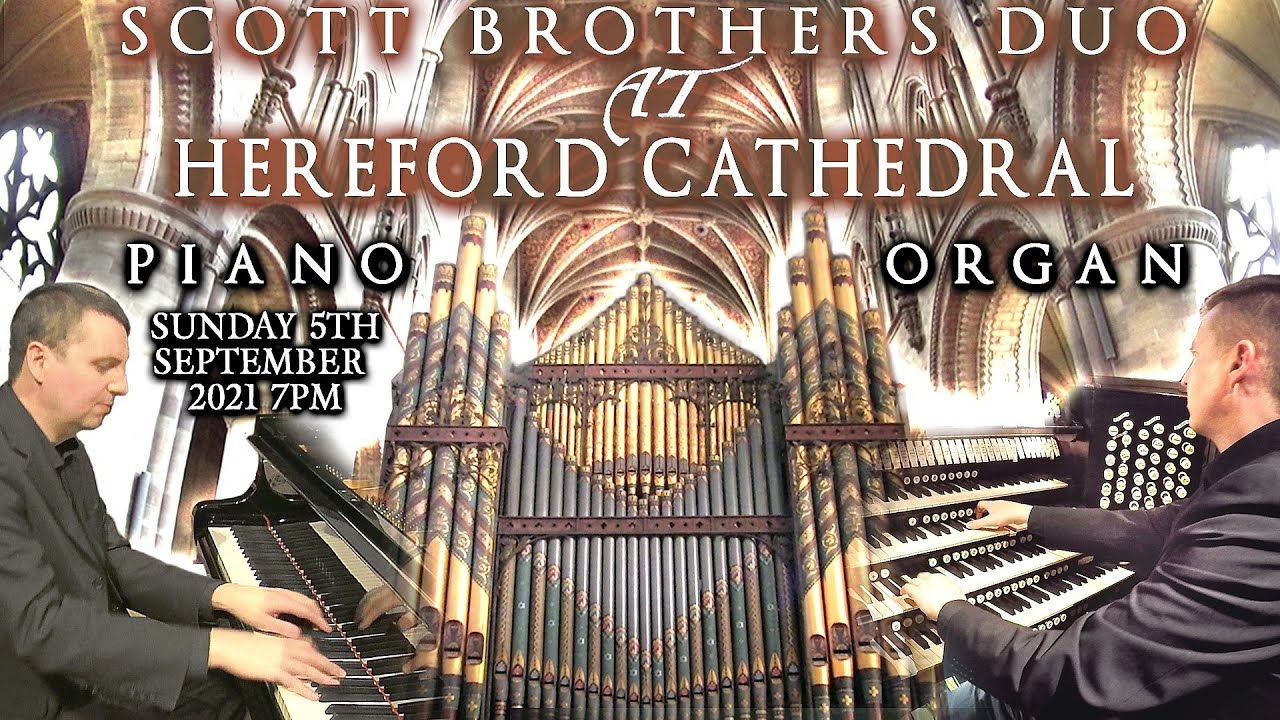 SCOTT BROTHERS DUO AT HEREFORD CATHEDRAL - PIANO & ORGAN - SUNDAY 5TH SEPTEMBER 2021 7PM (UK TIME)