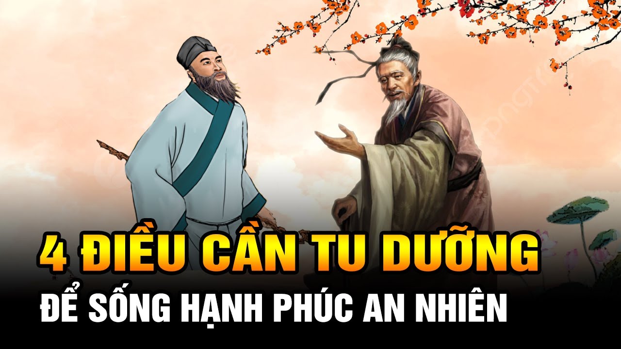 Nhân Sinh Ở Đời Có 4 Điều Cần Tu Dưỡng Để Sống Hạnh Phúc An Nhiên