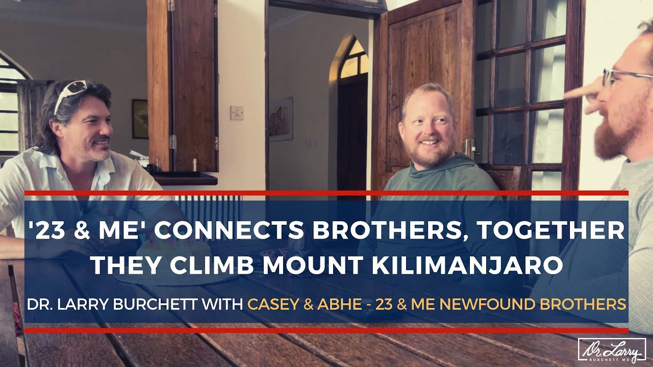 '23AndMe' Connects Brothers, Together They Climb Mount Kilimanjaro - Dr Larry Burchett