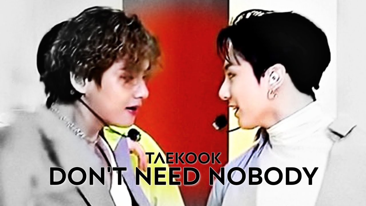 taekook; don't need nobody (fmv)