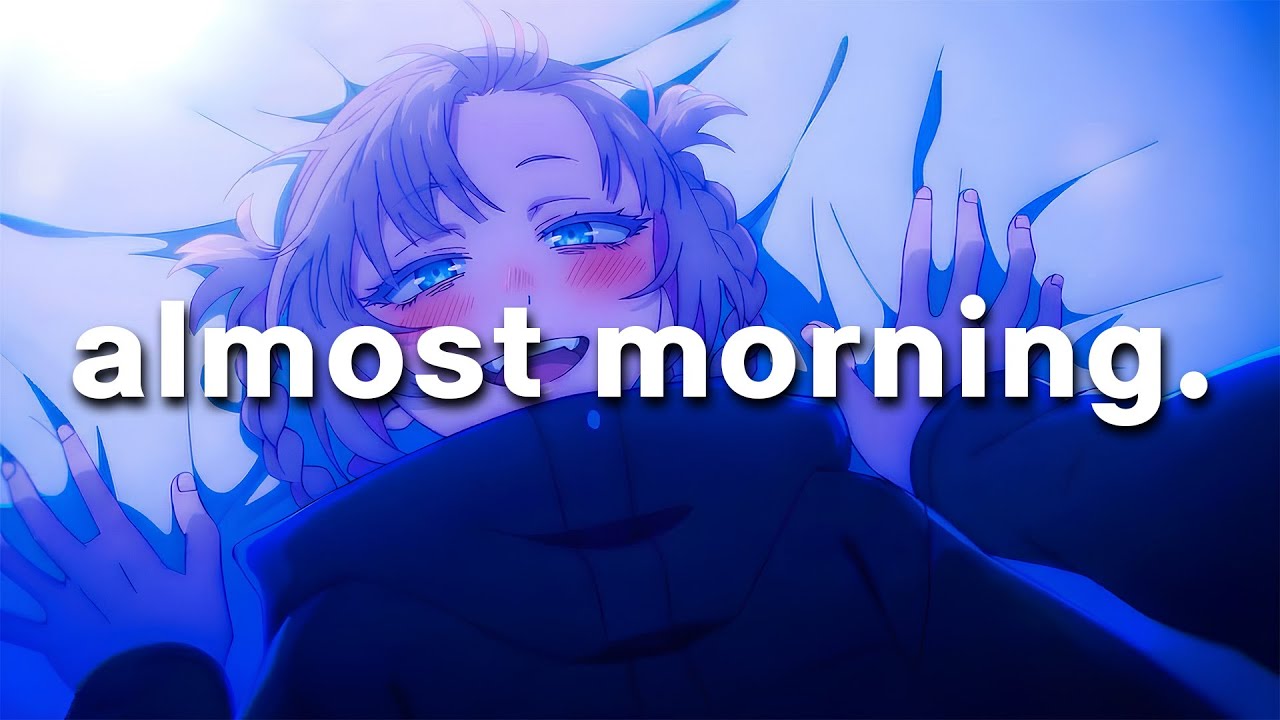 almost morning.
