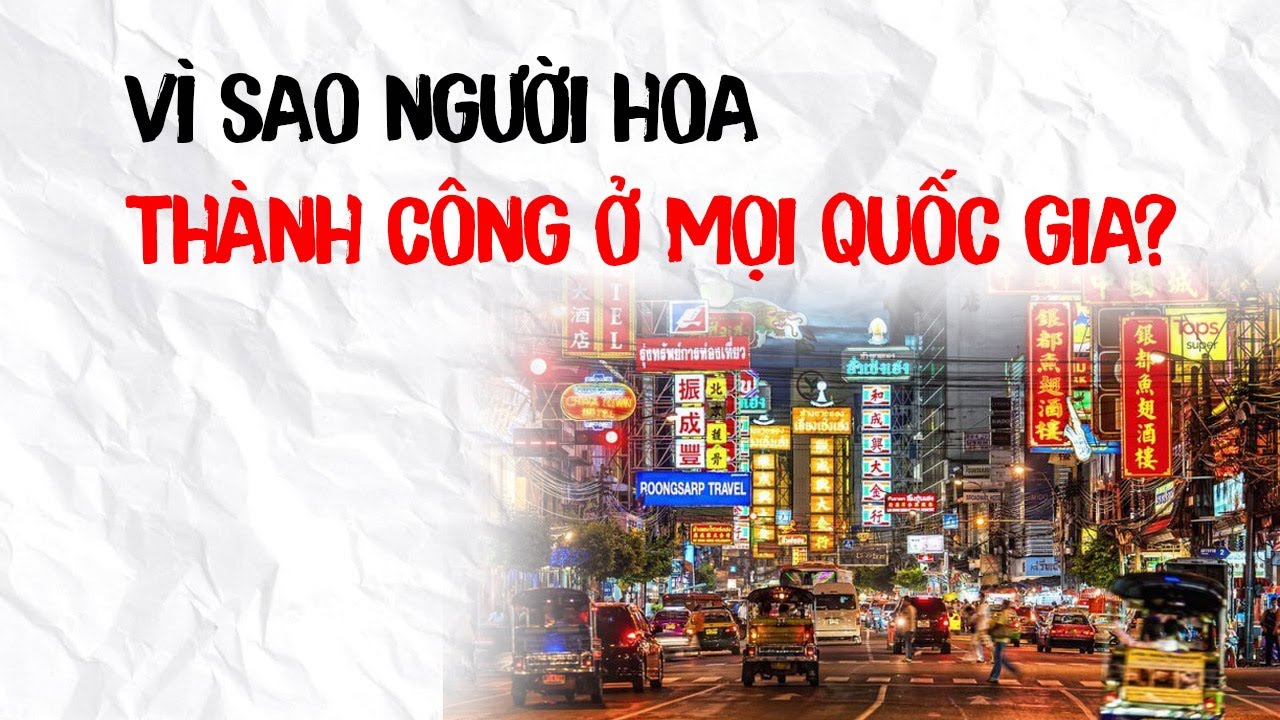 VÌ SAO NGƯỜI HOA THÀNH CÔNG Ở MỌI QUỐC GIA?
