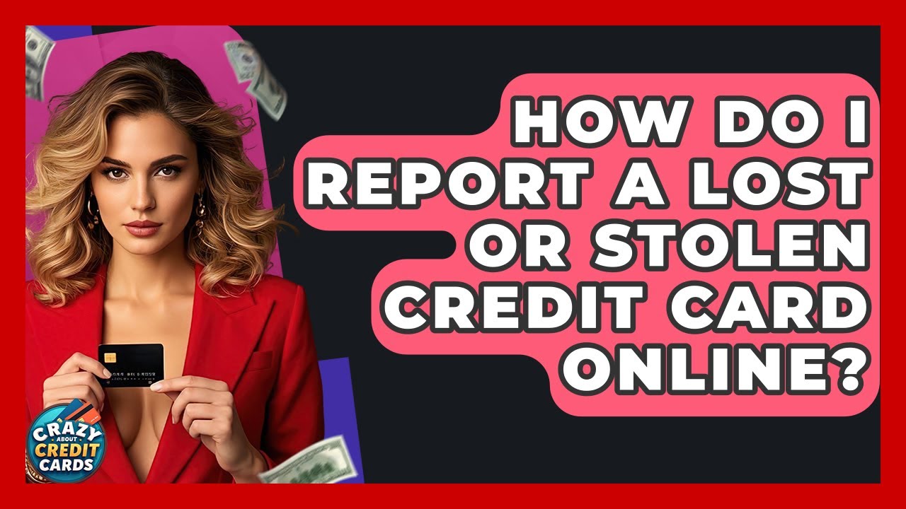 How Do I Report A Lost Or Stolen Credit Card Online? - Crazy About Credit Cards