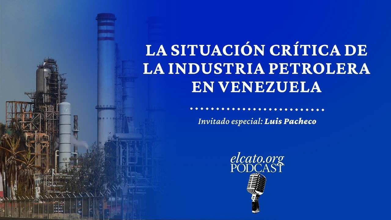 El Cato Podcast #46 | La situación crítica de la industria petrolera en Venezuela