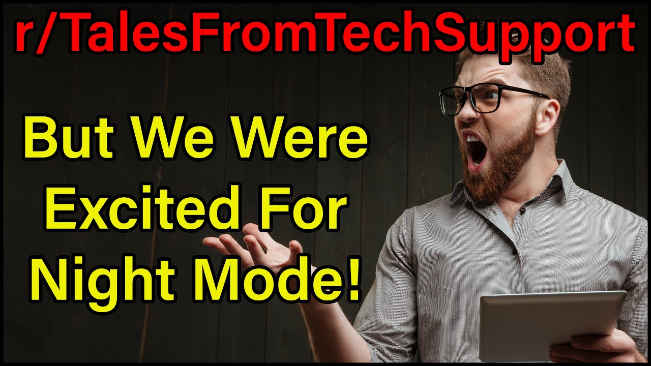 But We Were Excited For Night Mode! | r/TalesFromTechSupport | #268