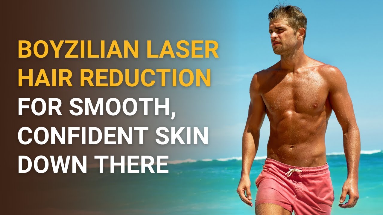 Boyzilian Laser Hair Reduction for Smooth, Confident Skin Down There