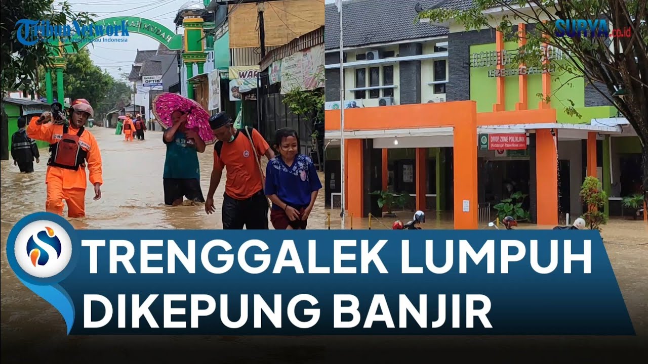 TRENGGALEK LUMPUH Dikepung Banjir. Ketinggian Air Capai 1,5 Meter, Terparah Beberapa Tahun Terakhir