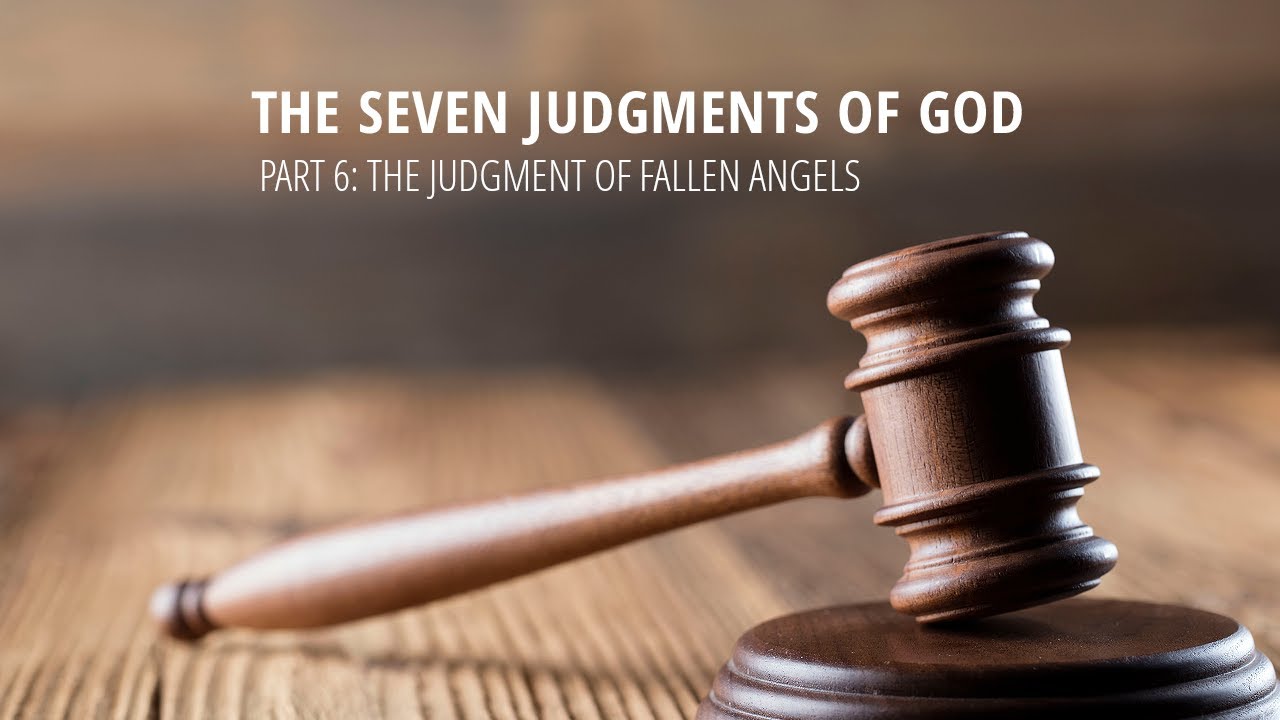 The Seven Judgments of God - Part 6: The Judgment of Fallen Angels