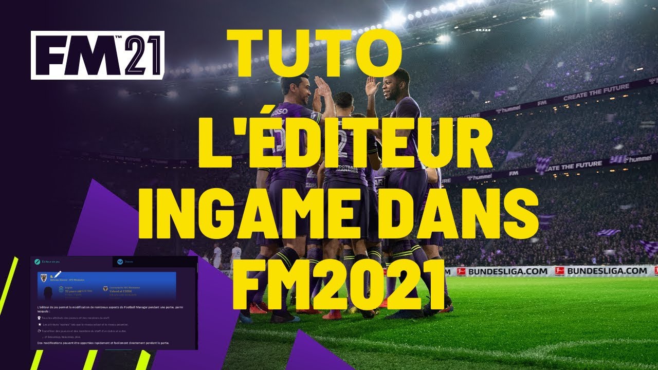 TUTO FM2021 : COMMENT FONCTIONNE L'ÉDITEUR INGAME FM2021 ?