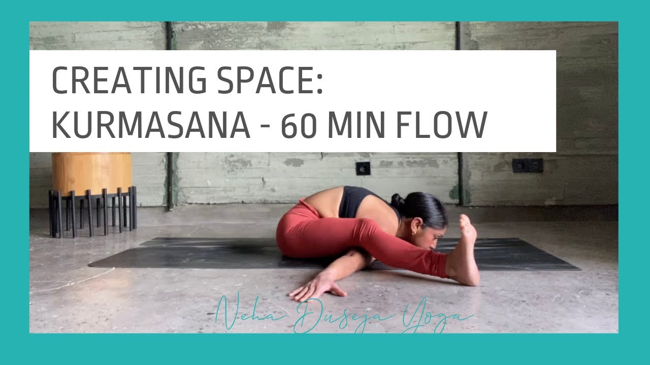Creating Space: Kurmasana (60 min flow)