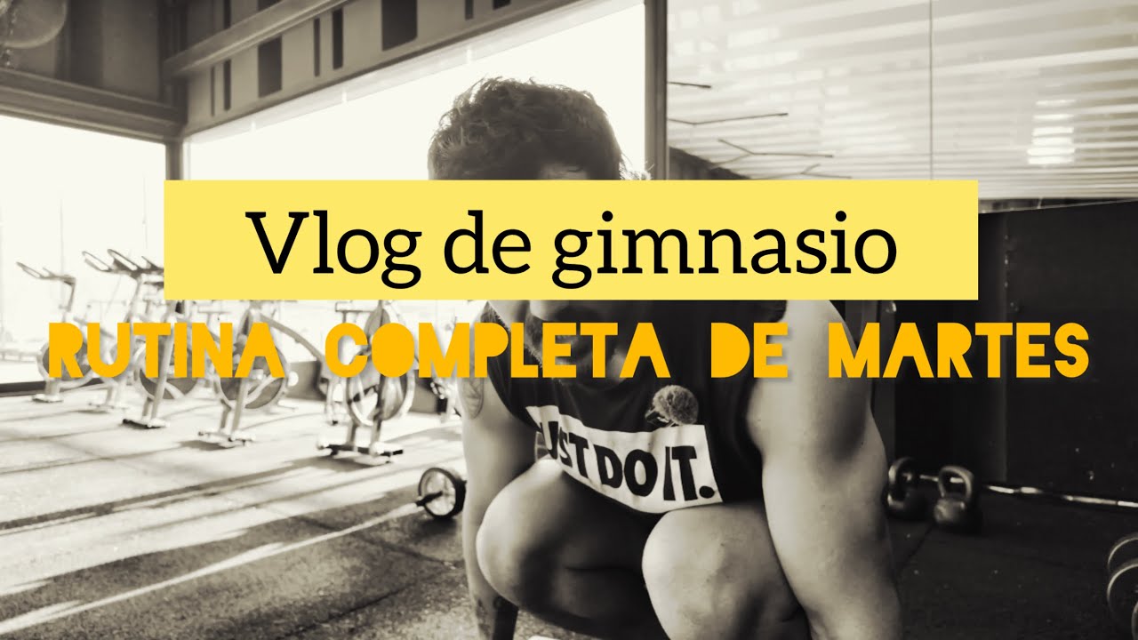 RUTINA COMPLETA: VLOG DE MARTES DE GIMNASIO