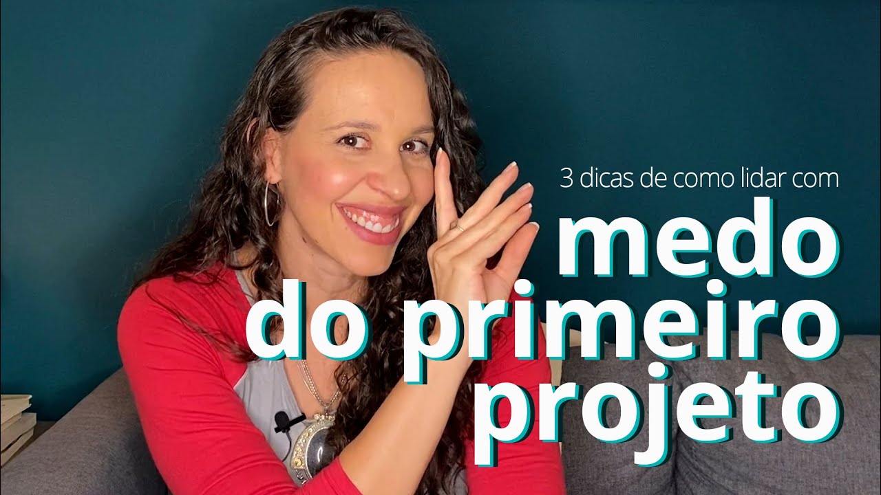 3 DICAS PARA LIDAR COM MEDO DO PRIMEIRO PROJETO