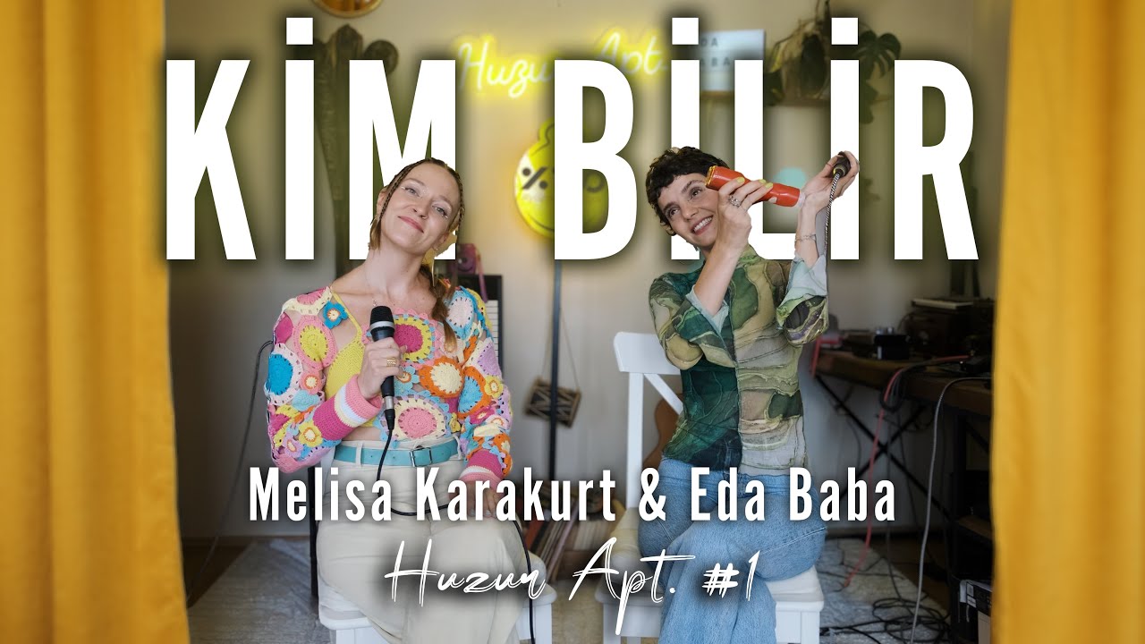 Melisa Karakurt & Eda Baba - Kim Bilir Live I Huzur Apt. #1