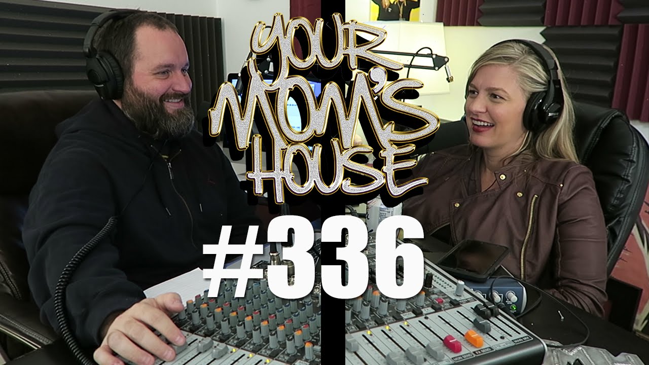 Your Mom's House Podcast - Ep. 336