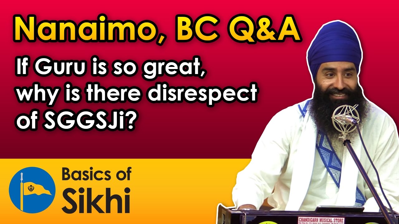 If Guru is so great, why is there disrespect of SGGSJi? by Jagraj Singh - Nanaimo, BC Q&A #3