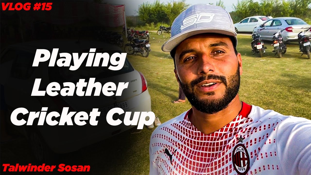 VLOG #15 || Playing Leather Cricket Cup || Talwinder Sosan