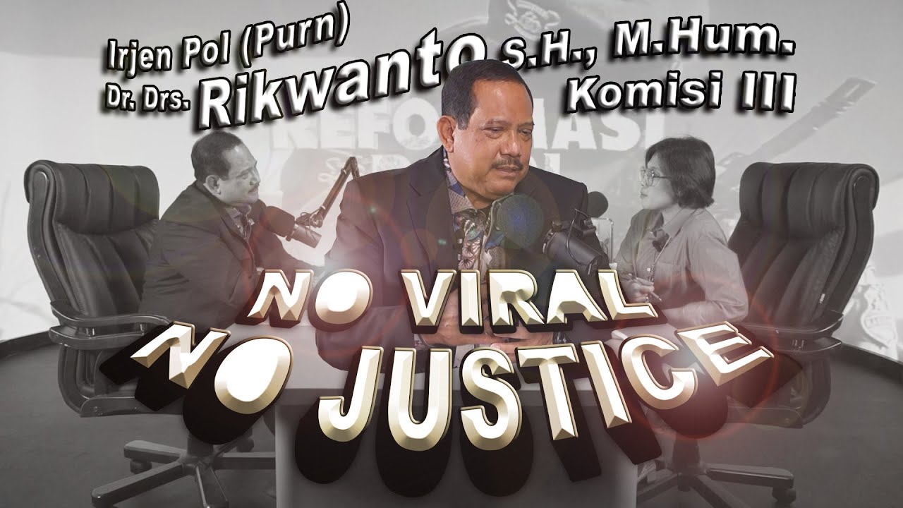 NO VIRAL NO JUSTICE? MENDORONG POLRI BEKERJA CEPAT TANPA MENUNGGU VIRAL | Irjen Pol Purn RIKWANTO