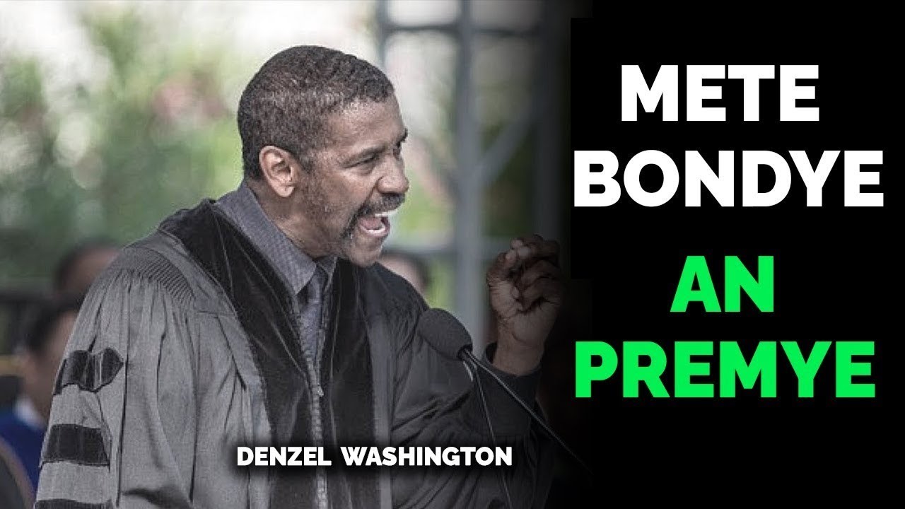 Mete BonDye An Premye Nan Tout Sa Wap Fè - Denzel Washington / Motivasyon