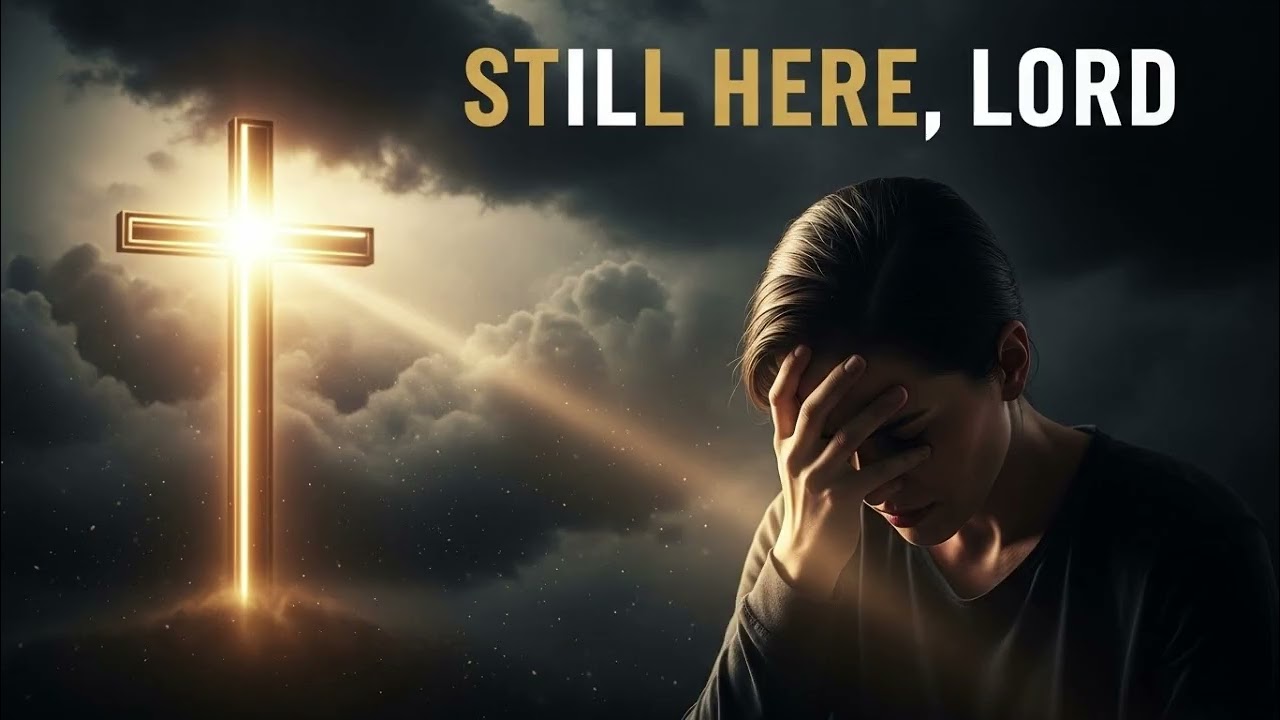 STILL HERE, LORD
